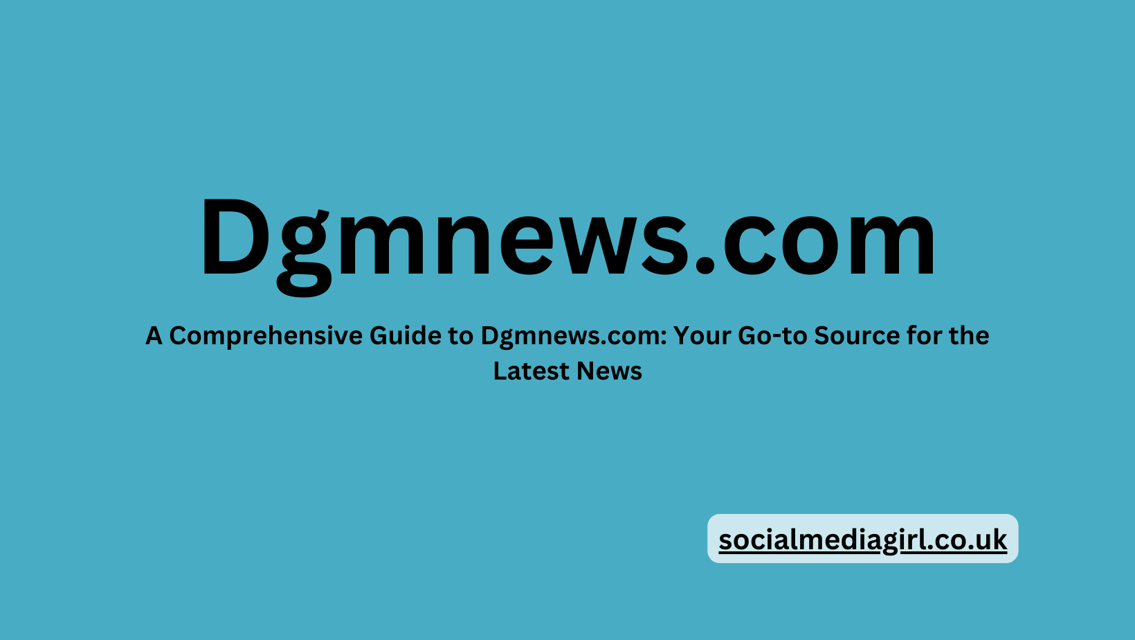 A Comprehensive Guide to Dgmnews.com: Your Go-to Source for the Latest News